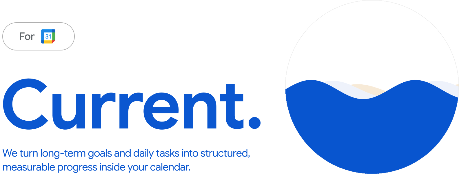 Current — For Google Calendar. We turn long-term goals and daily tasks into structured, measurable progress inside your calendar.